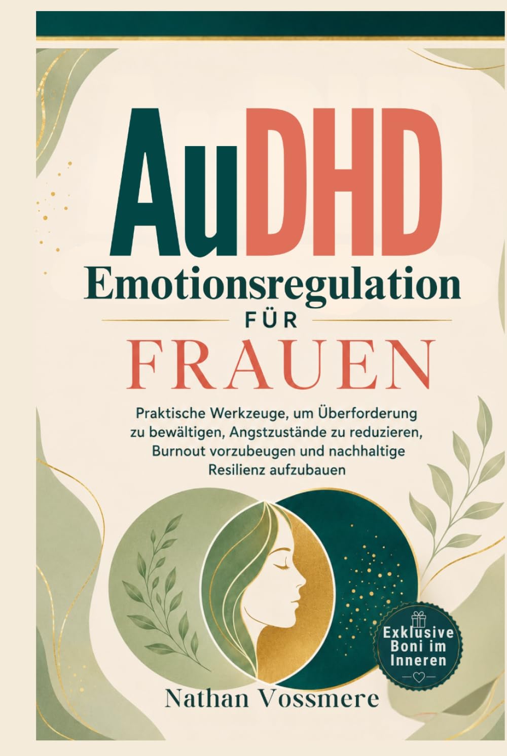 AuDHD Emotionsregulation für Frauen: Praktische Werkzeuge, um Überforderung zu bewältigen, Angstzustände zu reduzieren, Burnout vorzubeugen und nachhaltige Resilienz aufzubauen