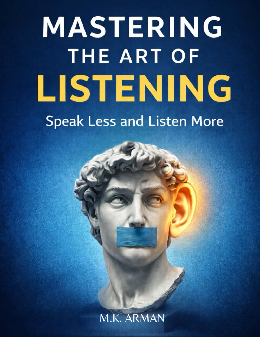 Mastering the Art of Listening: Speak Less and Listen More: 2 (Conversation Training Series)