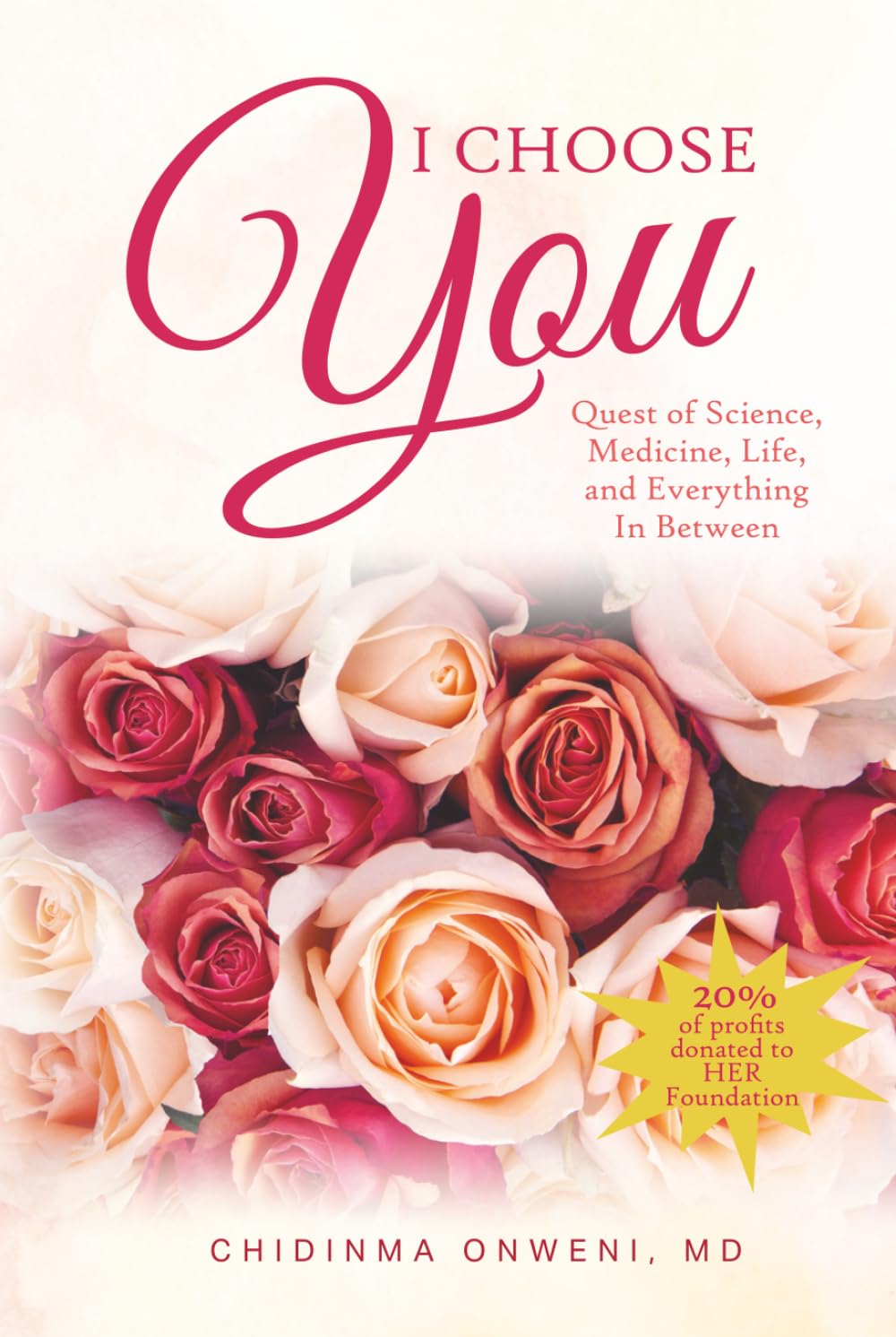 I Choose You: The Quest of Science, Medicine, Life, and Everything In Between
