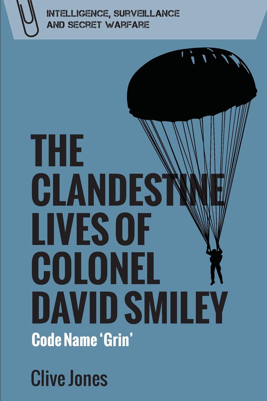 The Clandestine Lives of Colonel David Smiley : Code Name 'Grin'