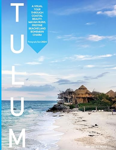 Tulum: A Visual Tour Through Coastal Beauty, Mayan Ruins, Pristine Beaches,and Bohemian Charm - Coffee Table Picture Book or Perfect Gift for tourism &amp; travel lovers.....Relaxing &amp; Meditation.