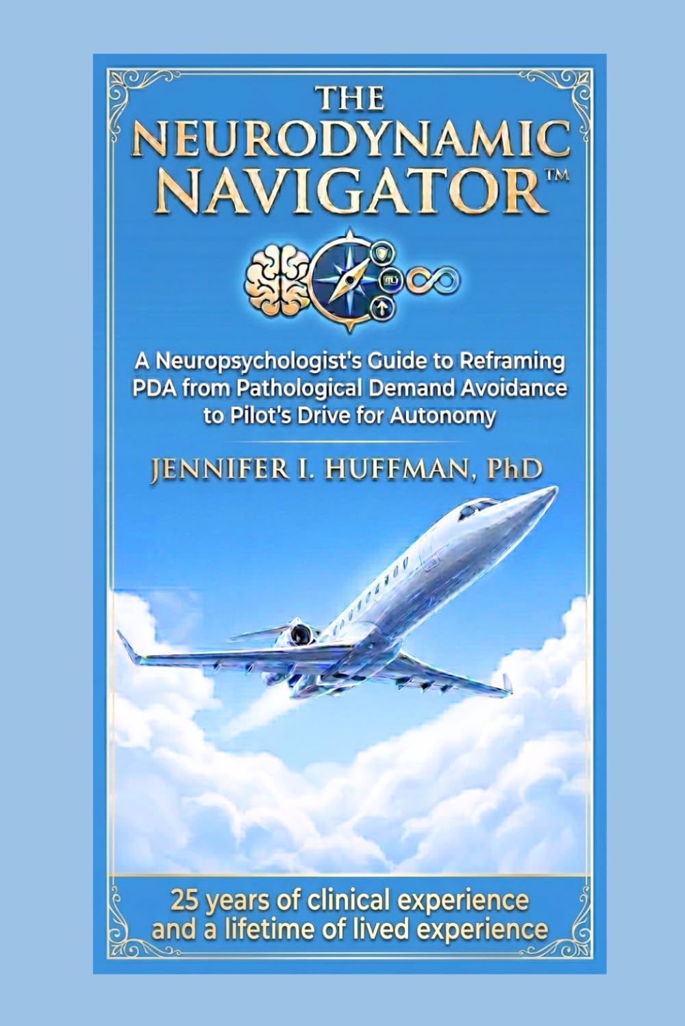 Pilot’s Drive for Autonomy: The Neurodynamic Navigator System™: A Clinical Neuropsychologist’s Guide to Thriving with the PDA Profile