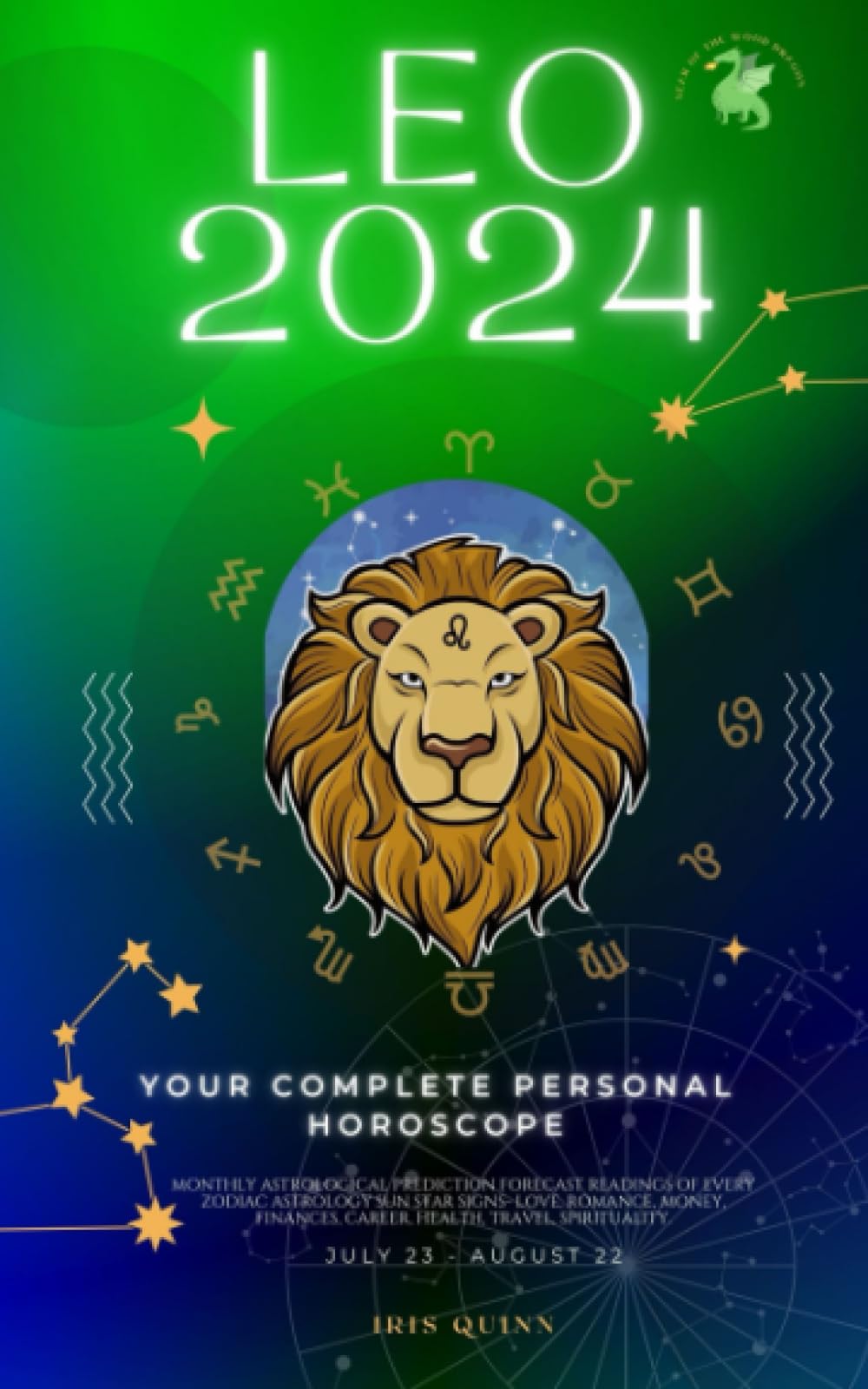 Your Complete Leo 2024 Personal Horoscope: Monthly Astrological Prediction Forecast Readings of Every Zodiac Astrology Sun Star Signs- Love, Romance, ... Spirituality. (Celestial Insights 2024)