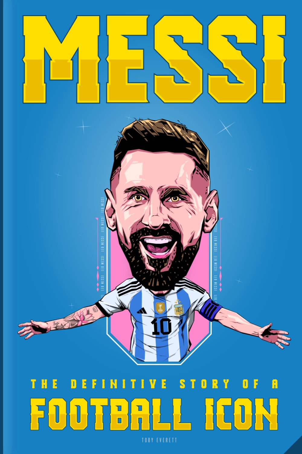 MESSI: The Definitive Story of a Football Icon: 200+ Entertaining Trivia Questions, Exciting Fun Facts, Untold Inspiring Stories, and Engaging Interactive Activities for Leonel Messi fans everywhere