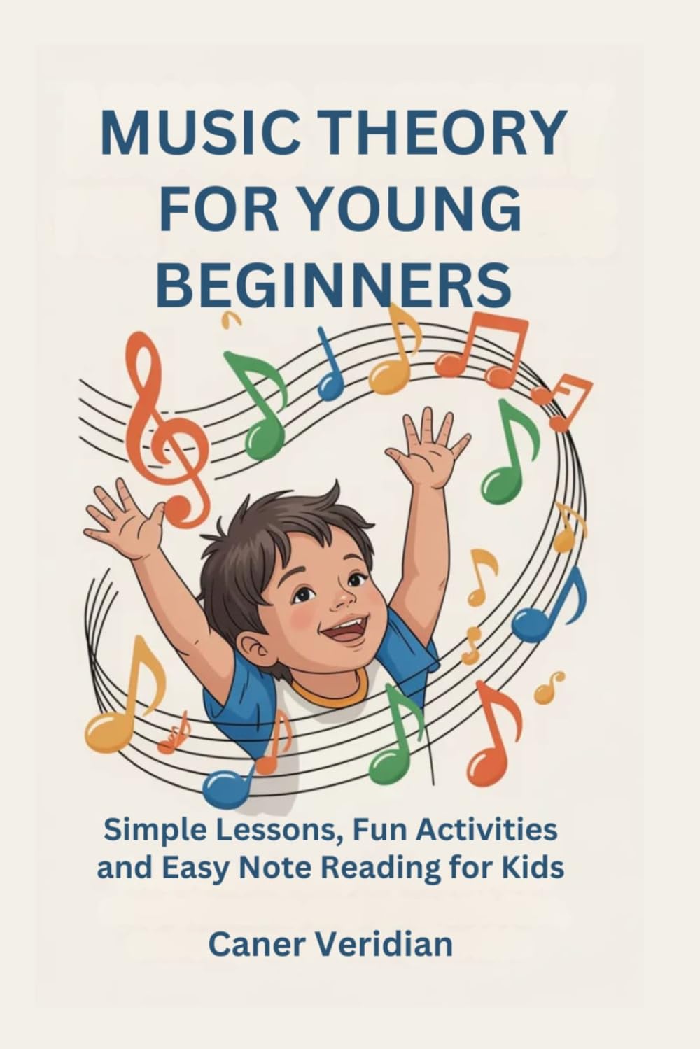 MUSIC THEORY FOR YOUNG BEGINNERS: Simple Lessons, Fun Activities and Easy Note Reading for Kids