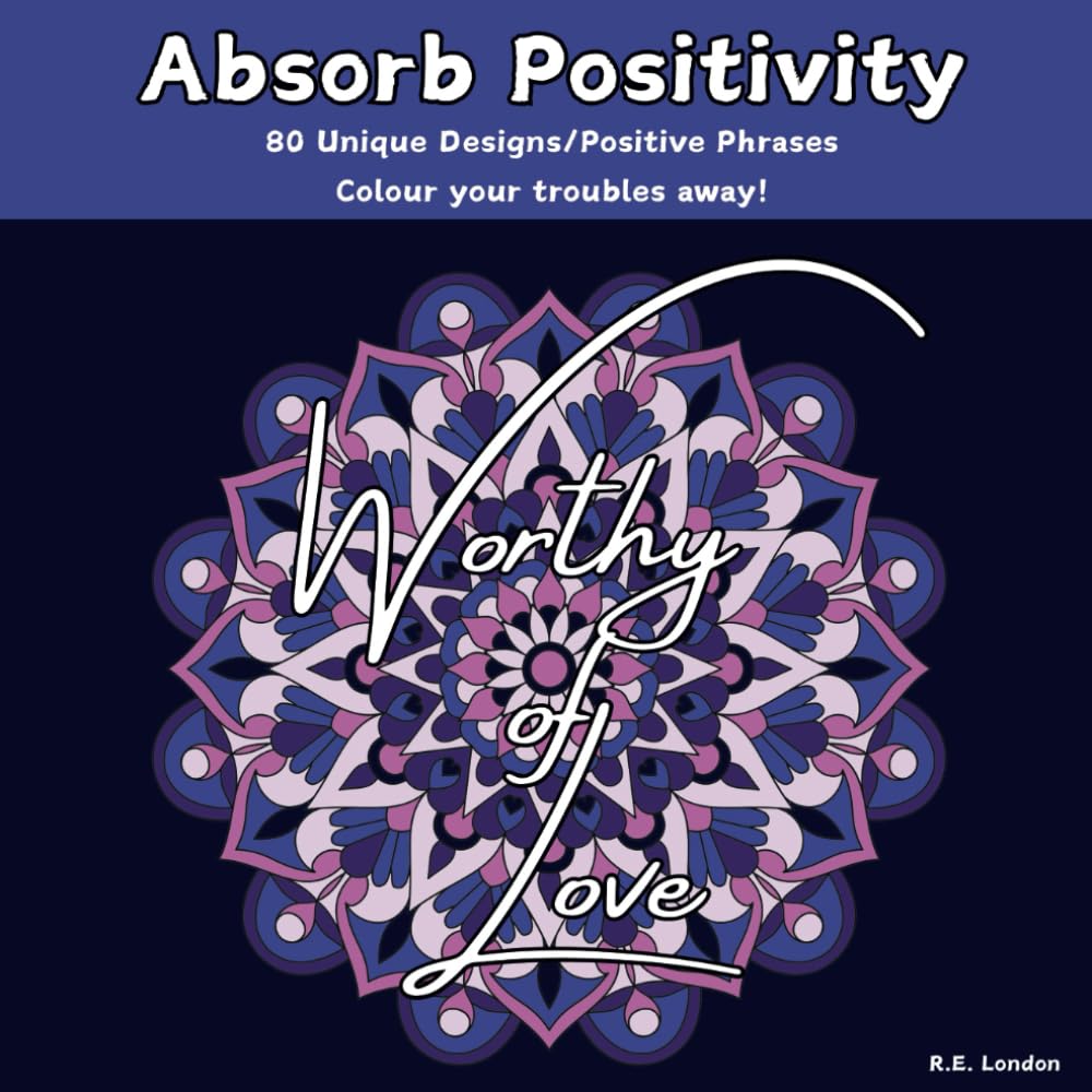 Absorb Positivity: 80 Unique Designs - Colour your troubles away!