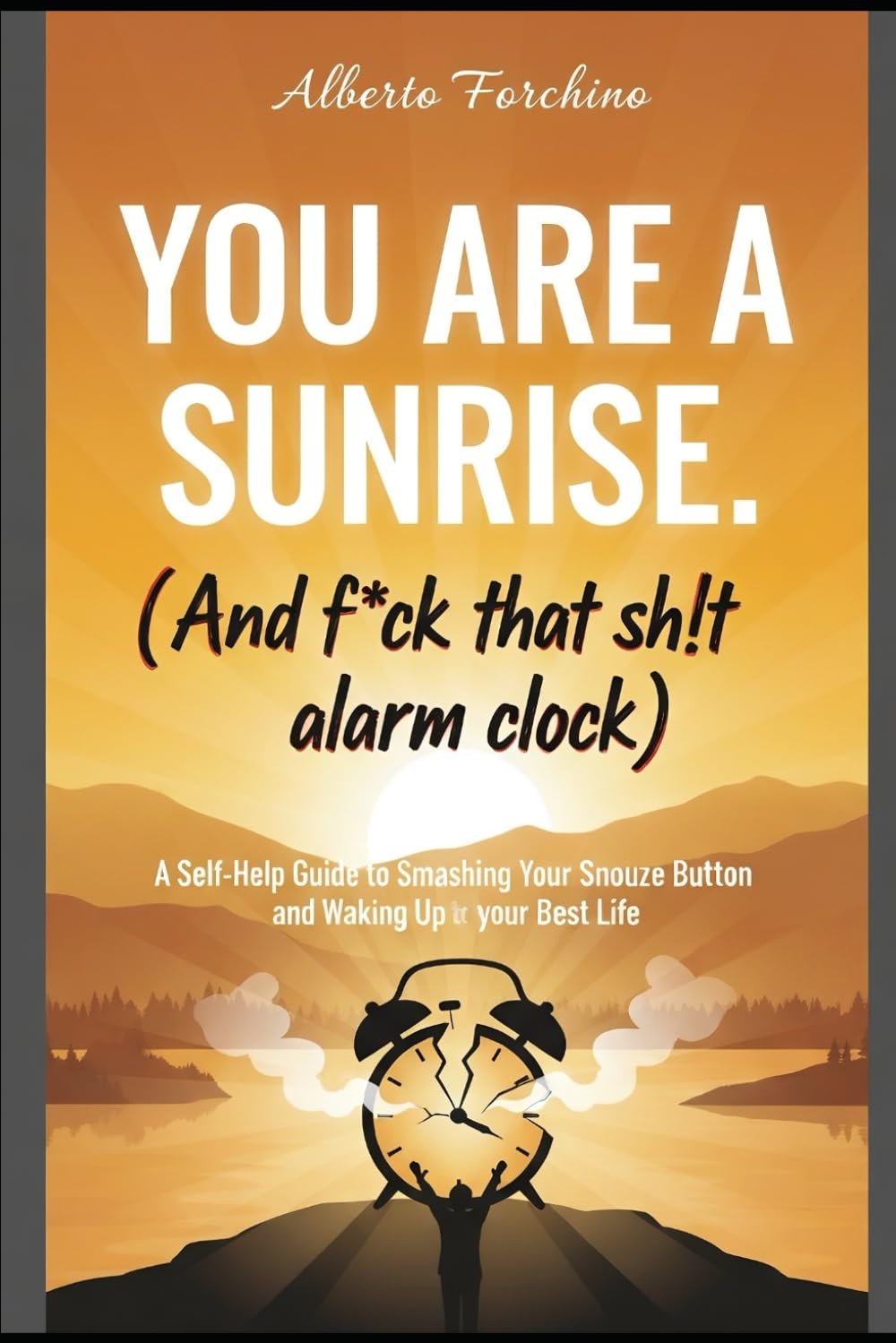 You are a sunrise. (And f*ck that sh!t alarm clock)