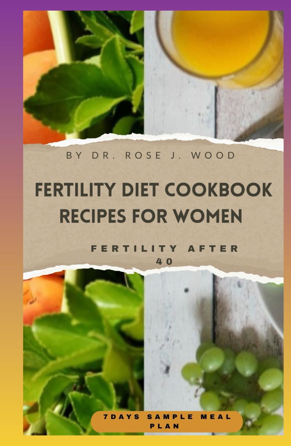 FERTILITY DIET COOKBOOK RECIPES FOR WOMEN: Nourishing Recipes, Science, and Lifestyle Tips to Boost Fertility for Women Over 40