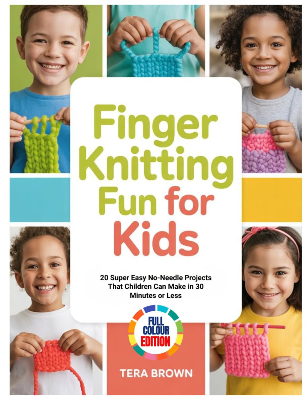 FINGER KNITTING FUN FOR KIDS: 20 Super Easy No-Needle Projects That Children Can Make in 30 Minutes or Less