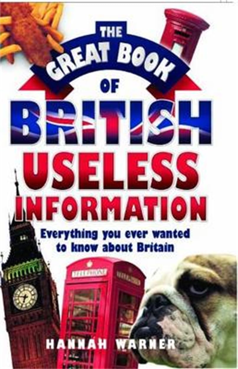 The Great Book Of British Useless Info: Everything You Ever Wanted to Know about Britain