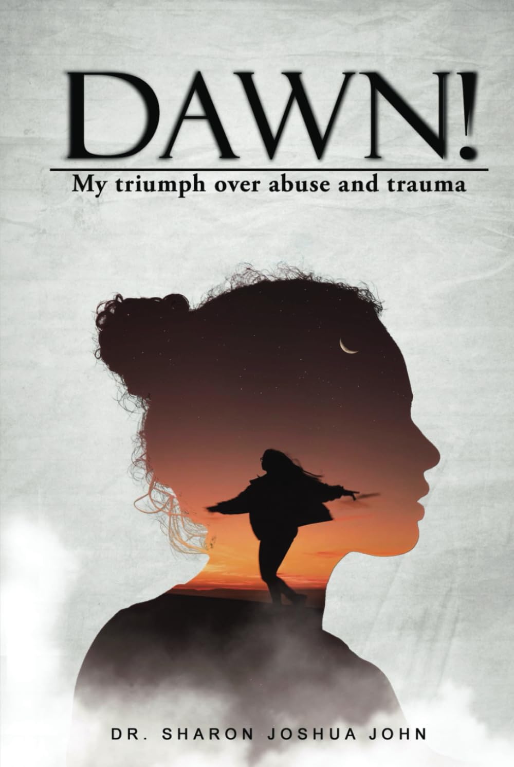 Dawn!: My Triumph over Abuse and Trauma