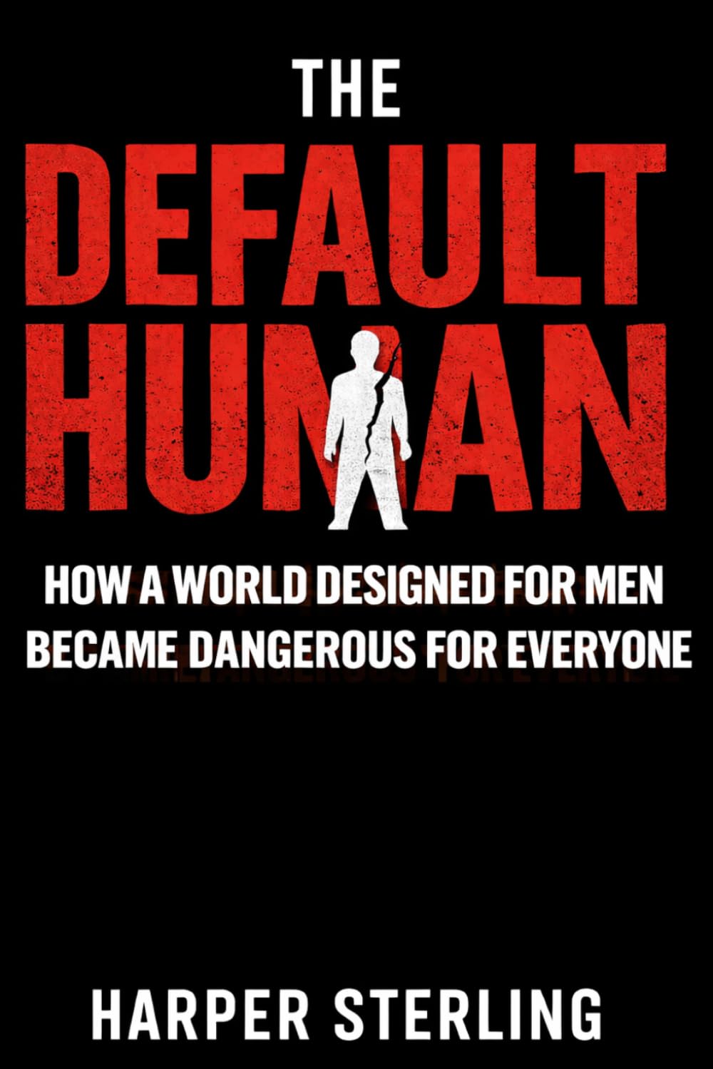 THE DEFAULT HUMAN: How a World Designed for Men Became Dangerous for Everyone