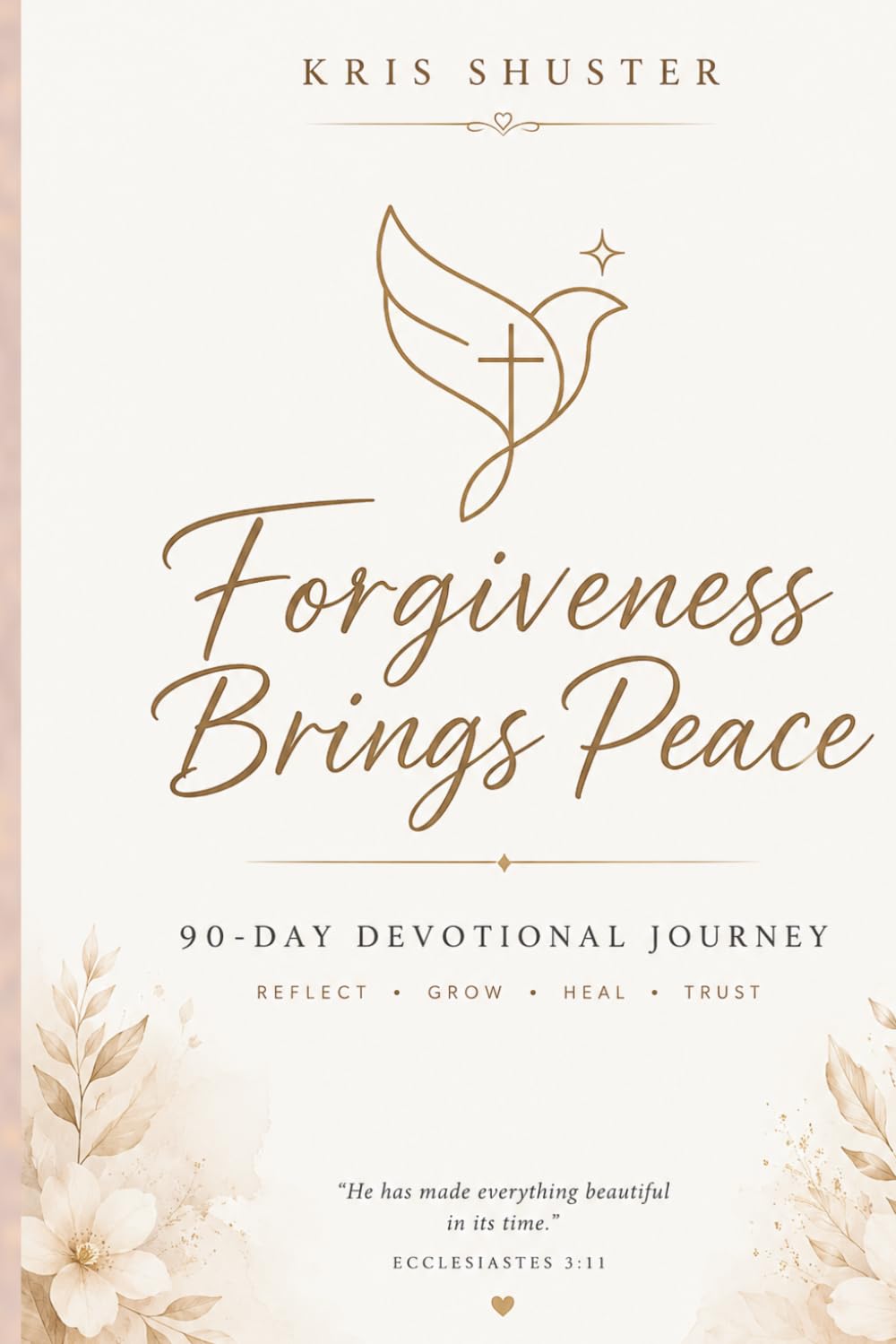 Forgiveness Brings Peace: 90 Day Devotional Reflect Grow Heal Trust