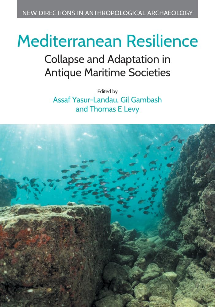 Mediterranean Resilience: Collapse and Adaptation in Antique Maritime Societies (New Directions in Anthropological Archaeology)
