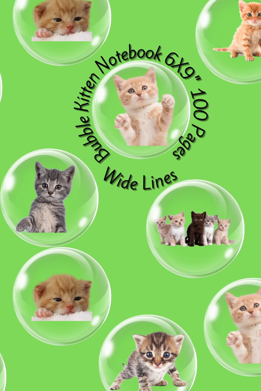 Bubble Kitten Wide Lines Notebook 6 X 9" 100 Pages | Kitten Pet notebook | Cat Notebook | Cute Kittens & Cats: Whimsical kitten notebook with wide lines