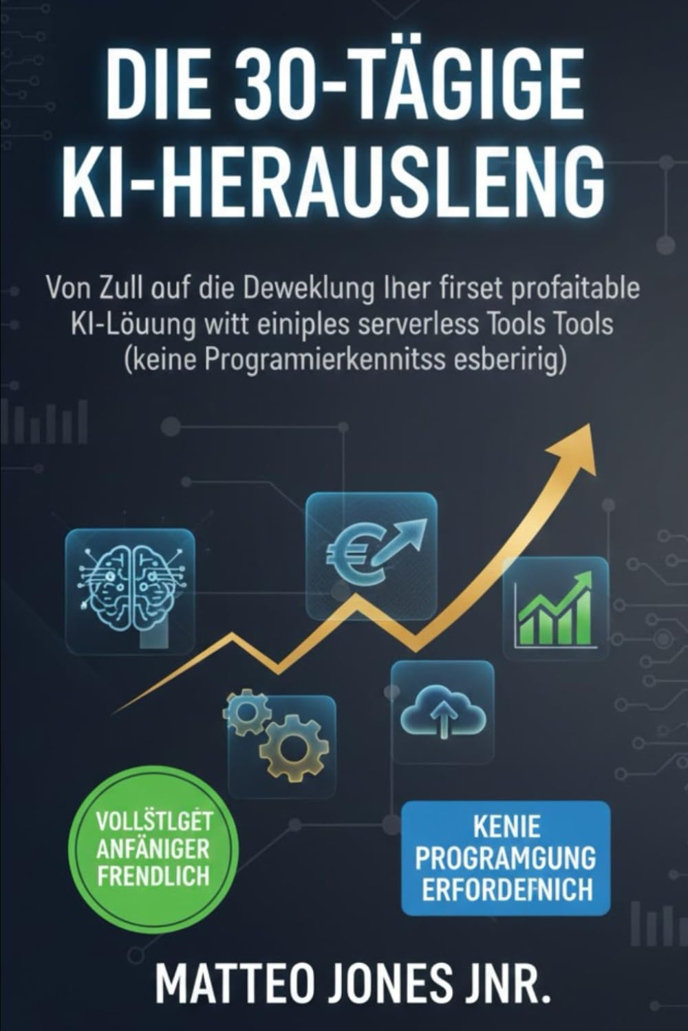 DIE 30-TÄGIGE KI-HERAUSFORDERUNG: Von Null auf die Entwicklung Ihrer ersten profitablen KI-Lösung mit einfachen serverlosen Tools (keine Programmierkenntnisse erforderlich)