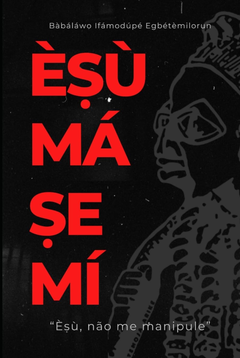 Èṣù má ṣe mí: Èṣù, não me manipule