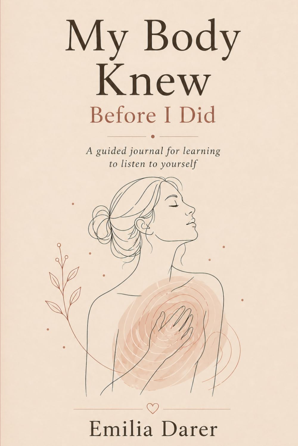 My Body Knew Before I Did: A guided journal for learning to listen to yourself