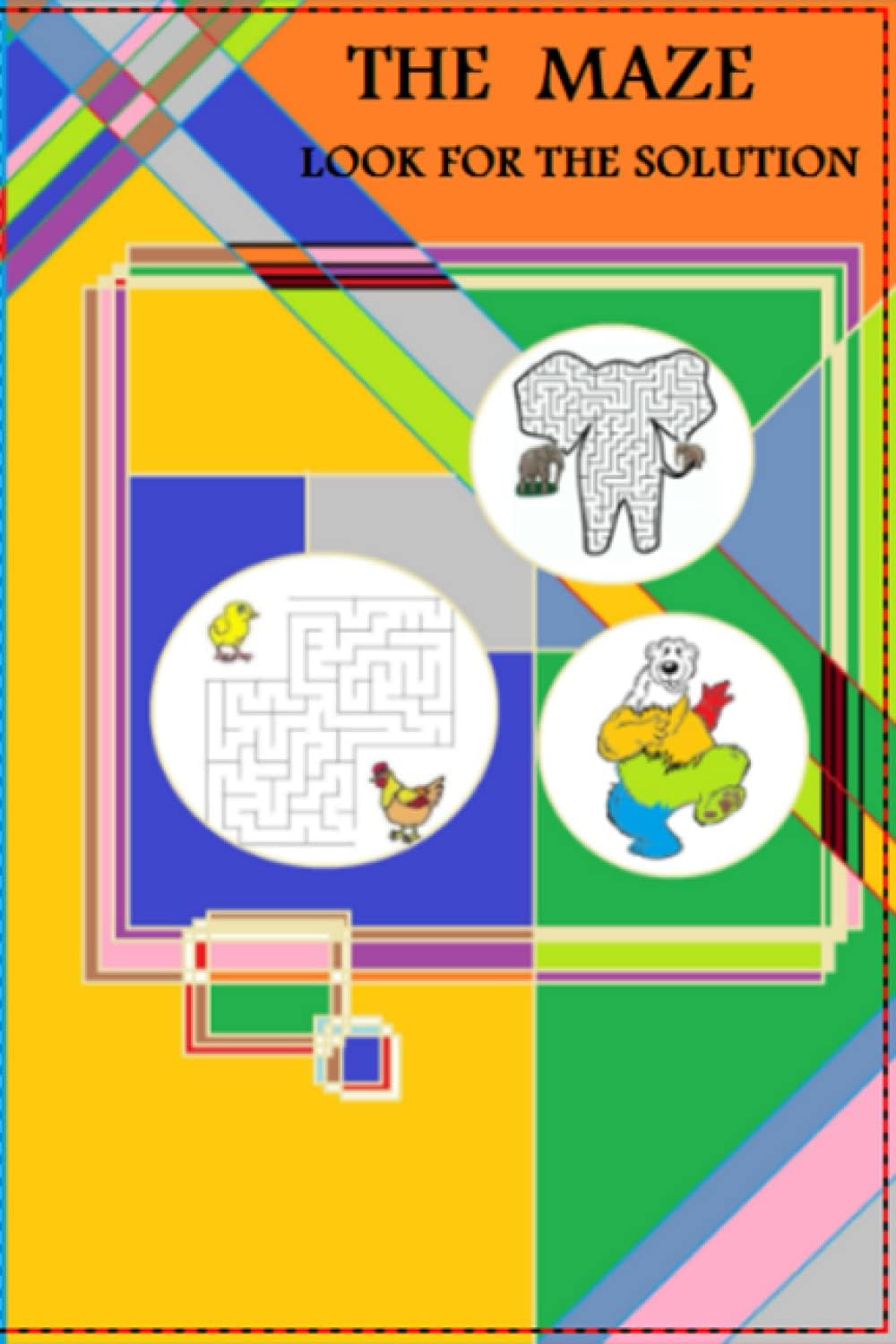 THE MAZE, LOOK FOR THE SOLUTION: MAZE GAME. FIND THE SOLUTION. COLORING. Size, 6 x 9 inches 48 Pages.