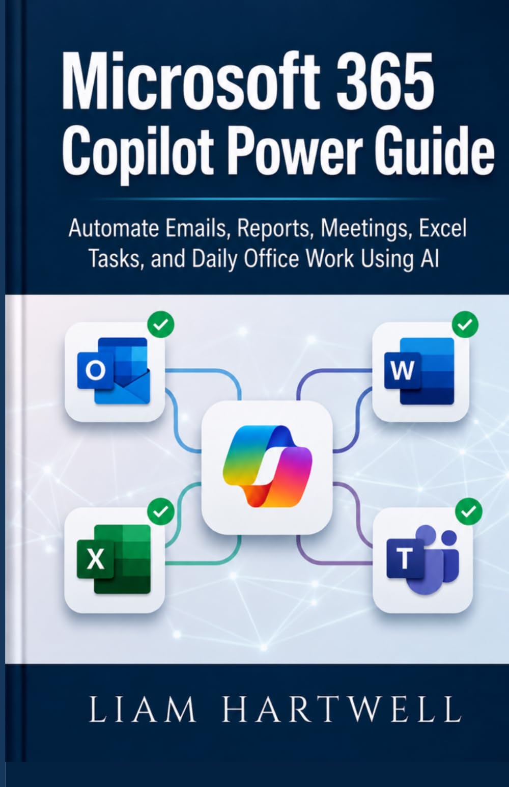 Microsoft 365 Copilot Power Guide: Automate Emails, Reports, Meetings, Excel Tasks, and Daily Office Work Using AI