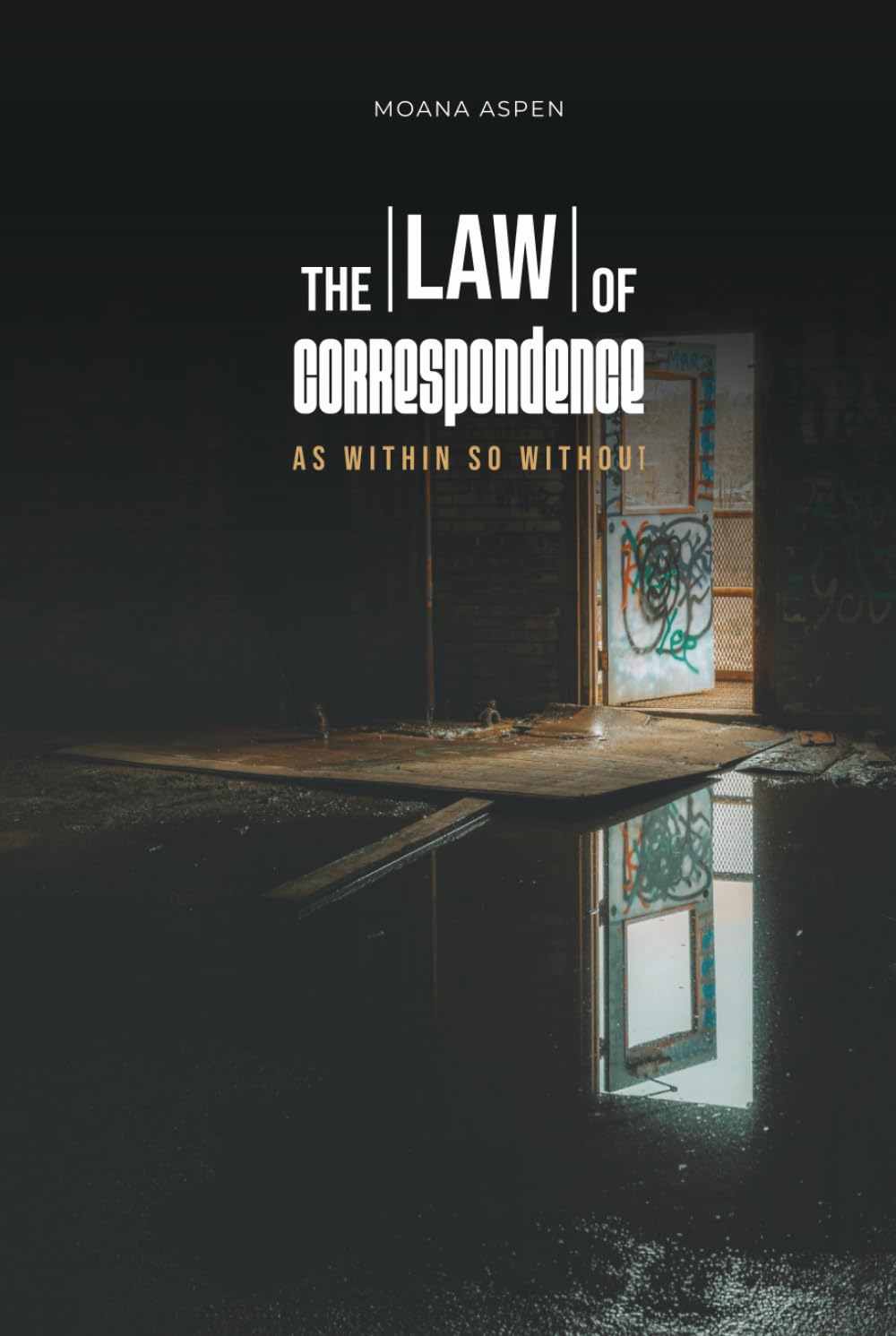 THE LAW OF CORRESPONDENCE: AS WITHIN SO WITHOUT