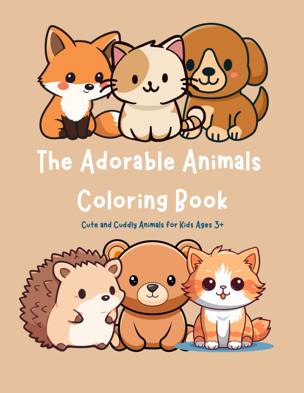 The Adorable Animals Coloring Book: Cute and Cuddly Animals for Kids Ages 3+