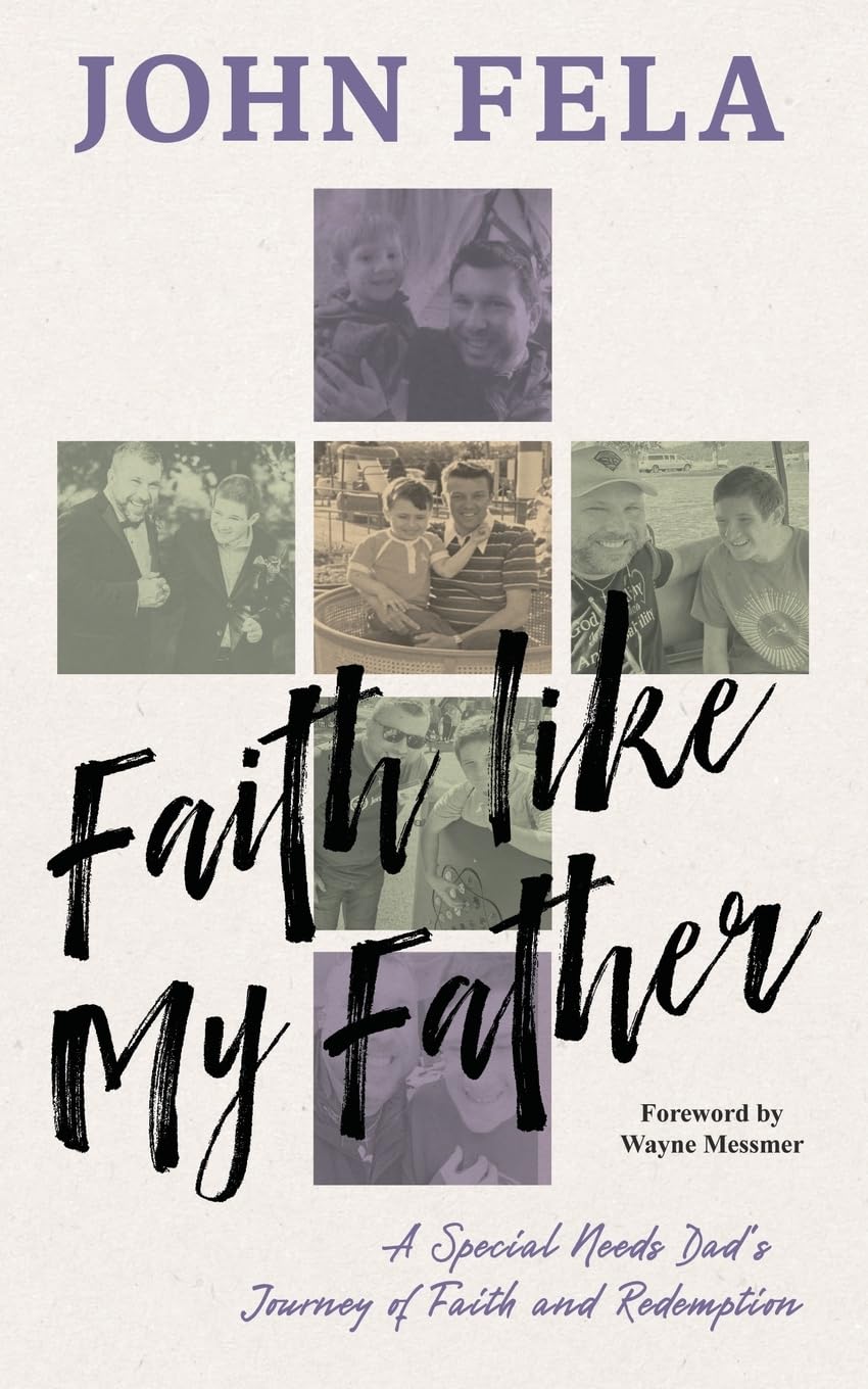 Faith like My Father: A Special Needs Dad’s Journey of Faith and Redemption