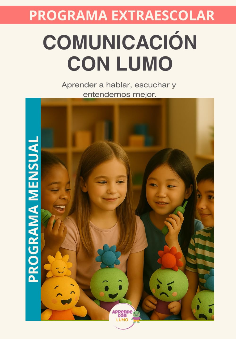 Lumo y la comunicación.: Programa mensual. Programa de educación emocional para desarrollar la escucha activa, la expresión emocional y la comunicación respetuosa en niños (Aprende con Lumo)