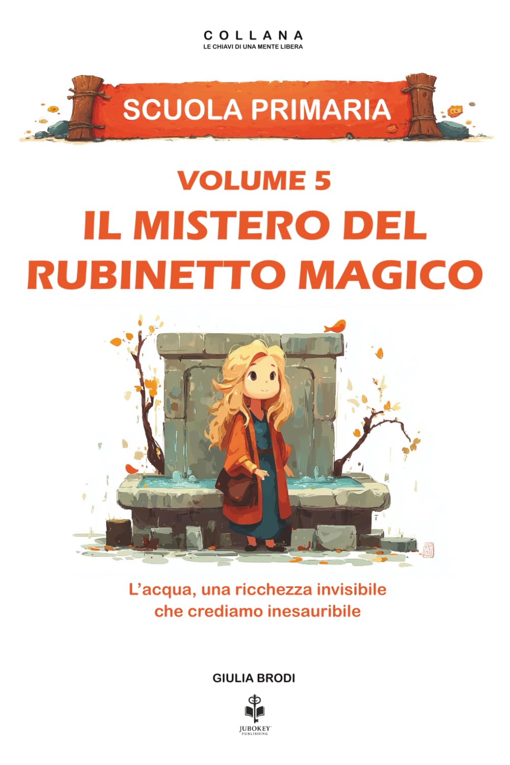 Il mistero del rubinetto magico: L’acqua, una ricchezza invisibile che crediamo inesauribile. Per bambini dai 6 agli 11 anni (LE CHIAVI DI UNA MENTE LIBERA)