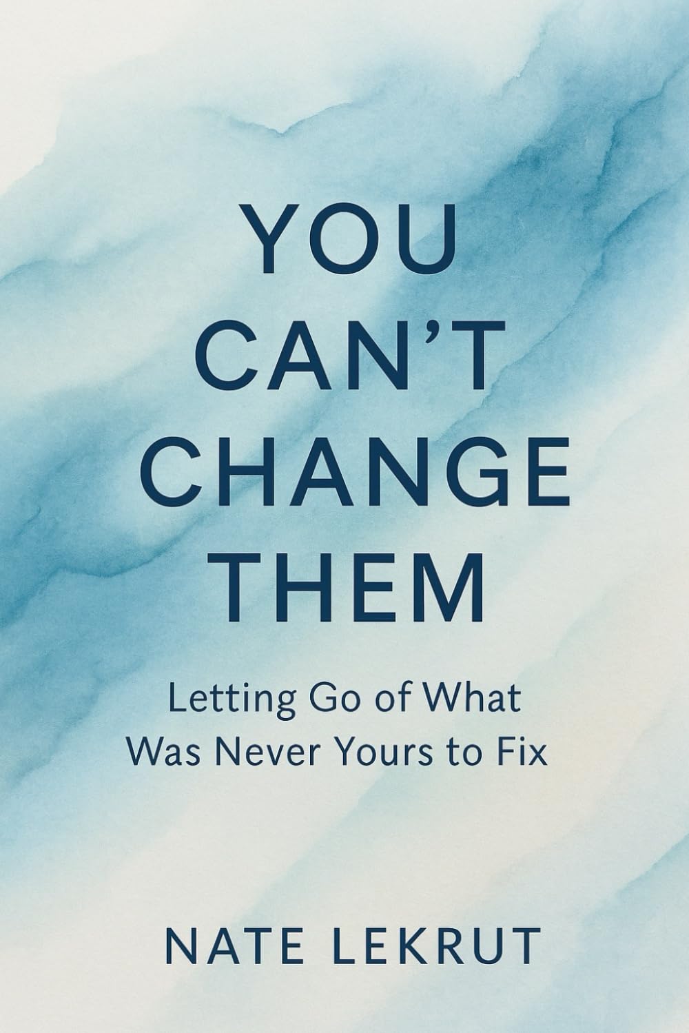 You Can't Change Them: Letting Go of What Was Never Yours to Fix