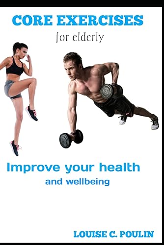 CORE EXERCISES FOR ELDERLY: 5-10 MINUTES CORE TRAINING TO BUIILD BALANCE AND IMPROVE POSTURE, BOOST CONFIDENCE, BUILD MUSCLE AND STAMINA, AND SHED BELLY FAT