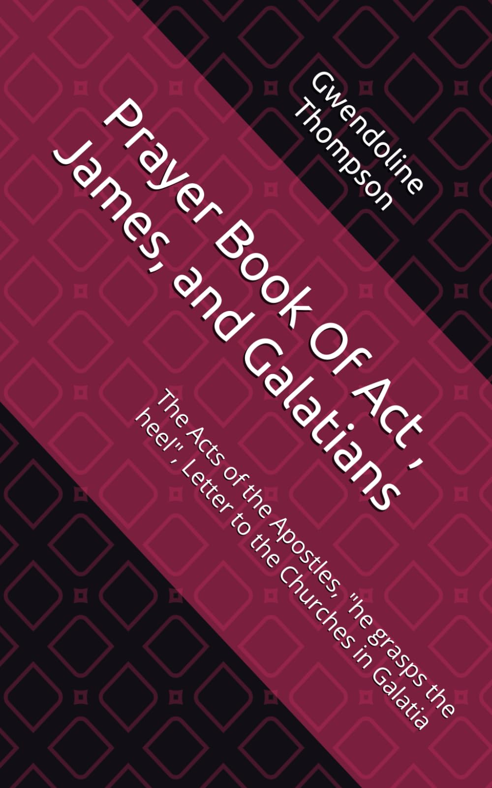 Prayer Book Of Act , James, and Galatians: The Acts of the Apostles, "he grasps the heel", Letter to the Churches in Galatia