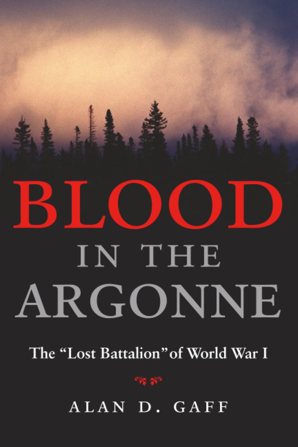 Blood in the Argonne Volume 8: The "Lost Battalion" of World War I (Campaigns and Commanders Series)
