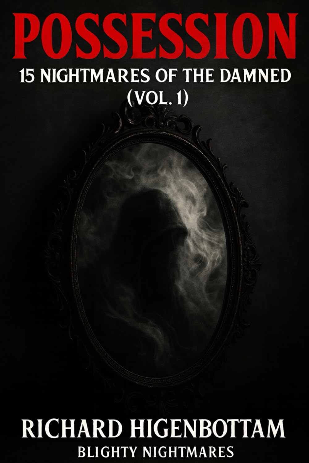 POSSESSION: NIGHTMARES OF THE DAMNED (VOL. 1): A Demonic Horror Anthology of Possession, Exorcism & Supernatural Terror