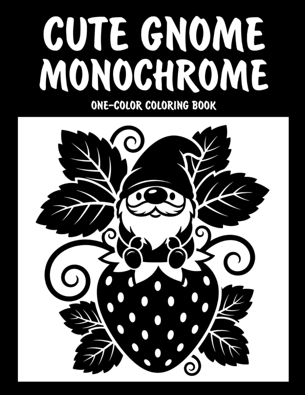 Cute Gnome Monochrome One-Color Coloring Book: Adorable Gnome Designs for Relaxation and Creative Fun