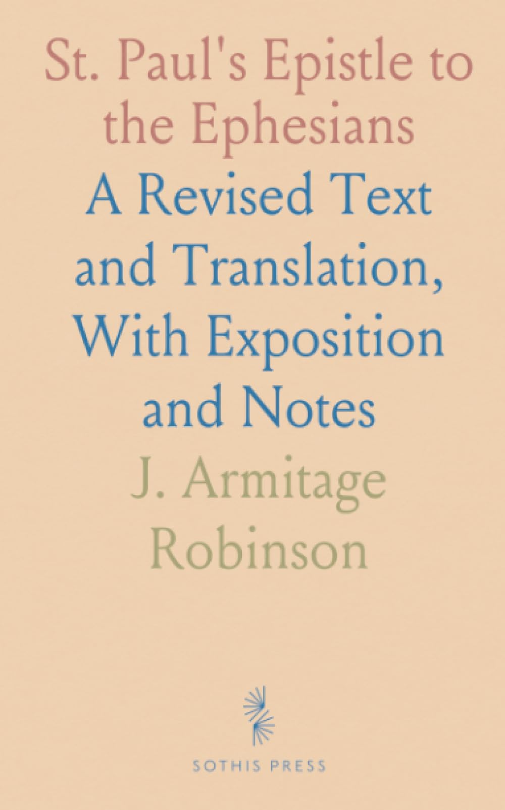 St. Paul's Epistle to the Ephesians: A Revised Text and Translation, With Exposition and Notes