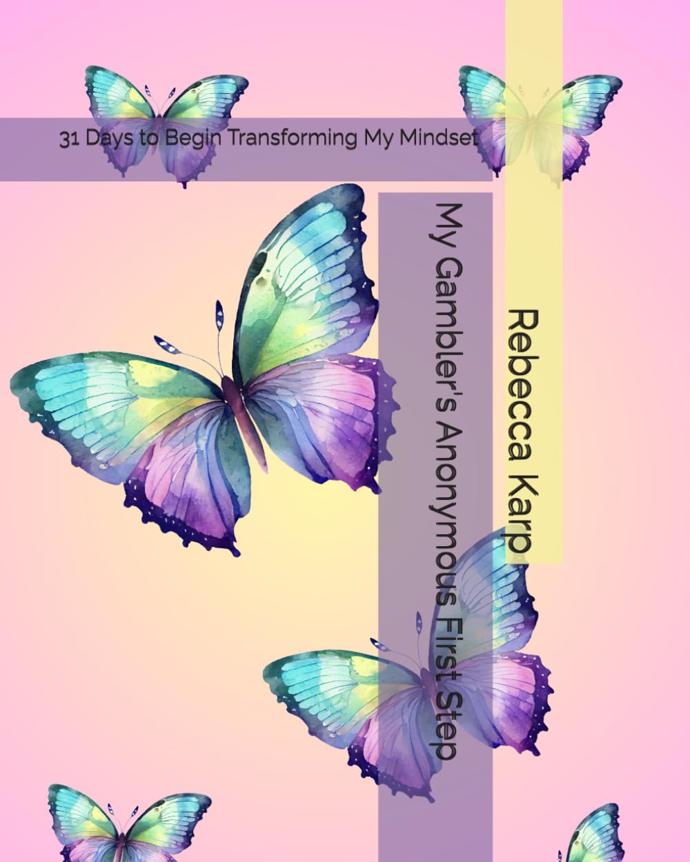 My Gambler's Anonymous First Step: 31 Days to Begin Transforming My Mindset