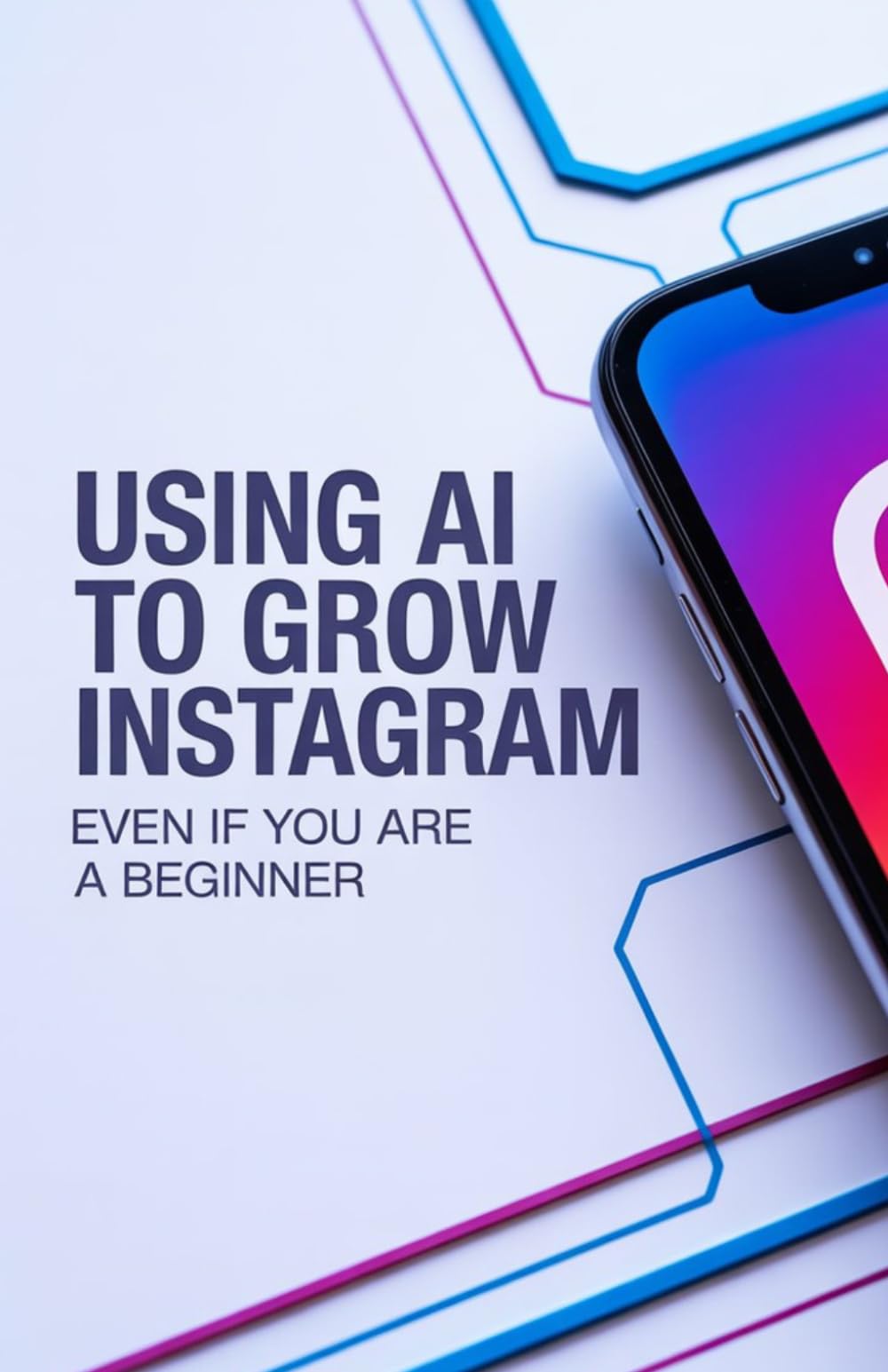 Using AI to Grow Instagram Even If You Are a Beginner: Simple Guide to Creating Posts and Content Strategies Using Artificial Intelligence