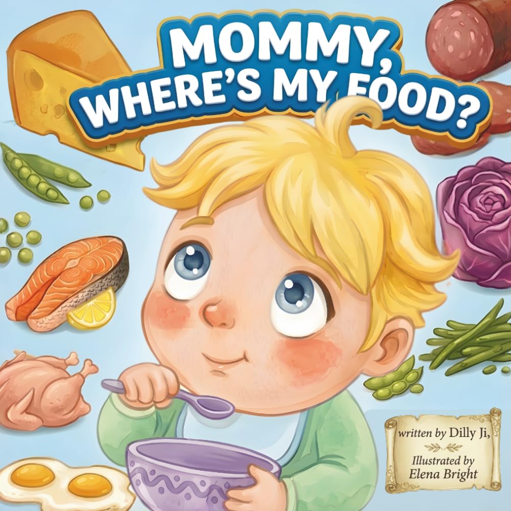 Mommy, Where's My Food?: A Fun Story About Trying New Foods and Enjoying Mealtime For Picky Eaters Kids Ages 1-3