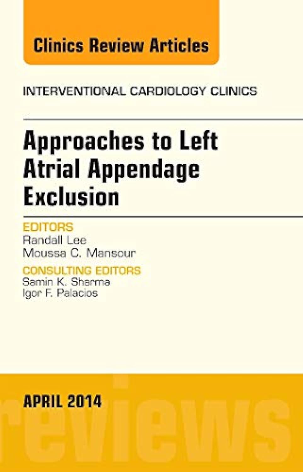 Buy Approaches to Left Atrial Appendage Exclusion: Volume 3-2 (Interventional Cardiology Clinics, April 2014) — BookShops.in