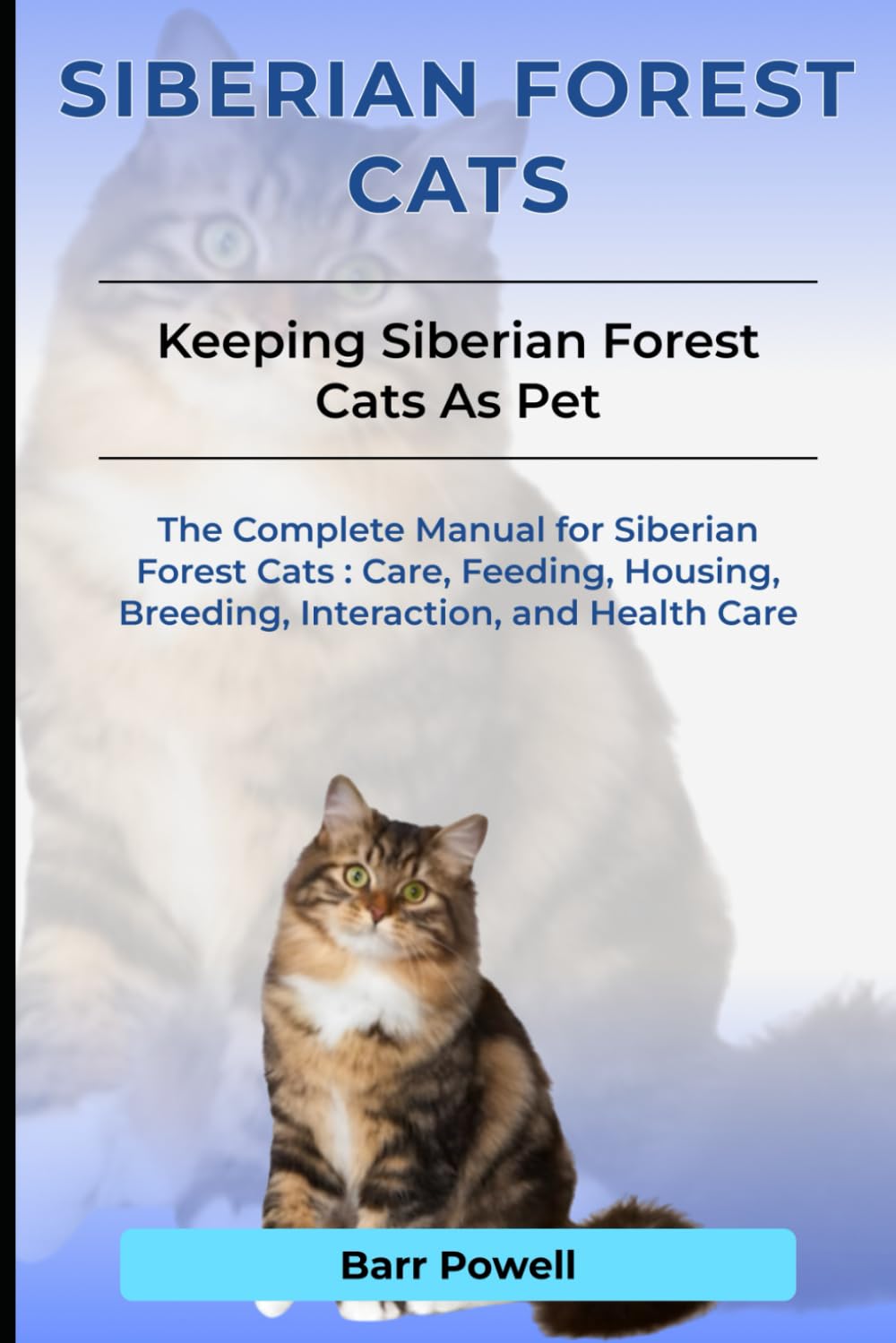 Siberian Forest Cats: The Complete Manual for Siberian Forest Cats: Care, Feeding, Housing, Breeding, Interaction, and Health Care