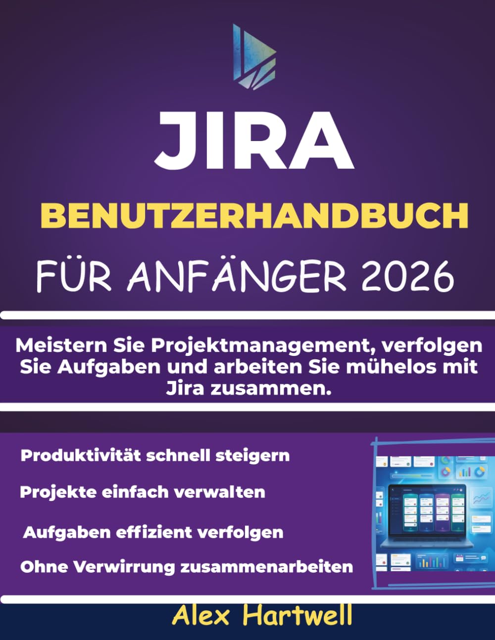 JIRA-BENUTZERHANDBUCH FÜR ANFÄNGER 2026: Meistern Sie Projektmanagement, verfolgen Sie Aufgaben und arbeiten Sie mühelos mit Jira zusammen.