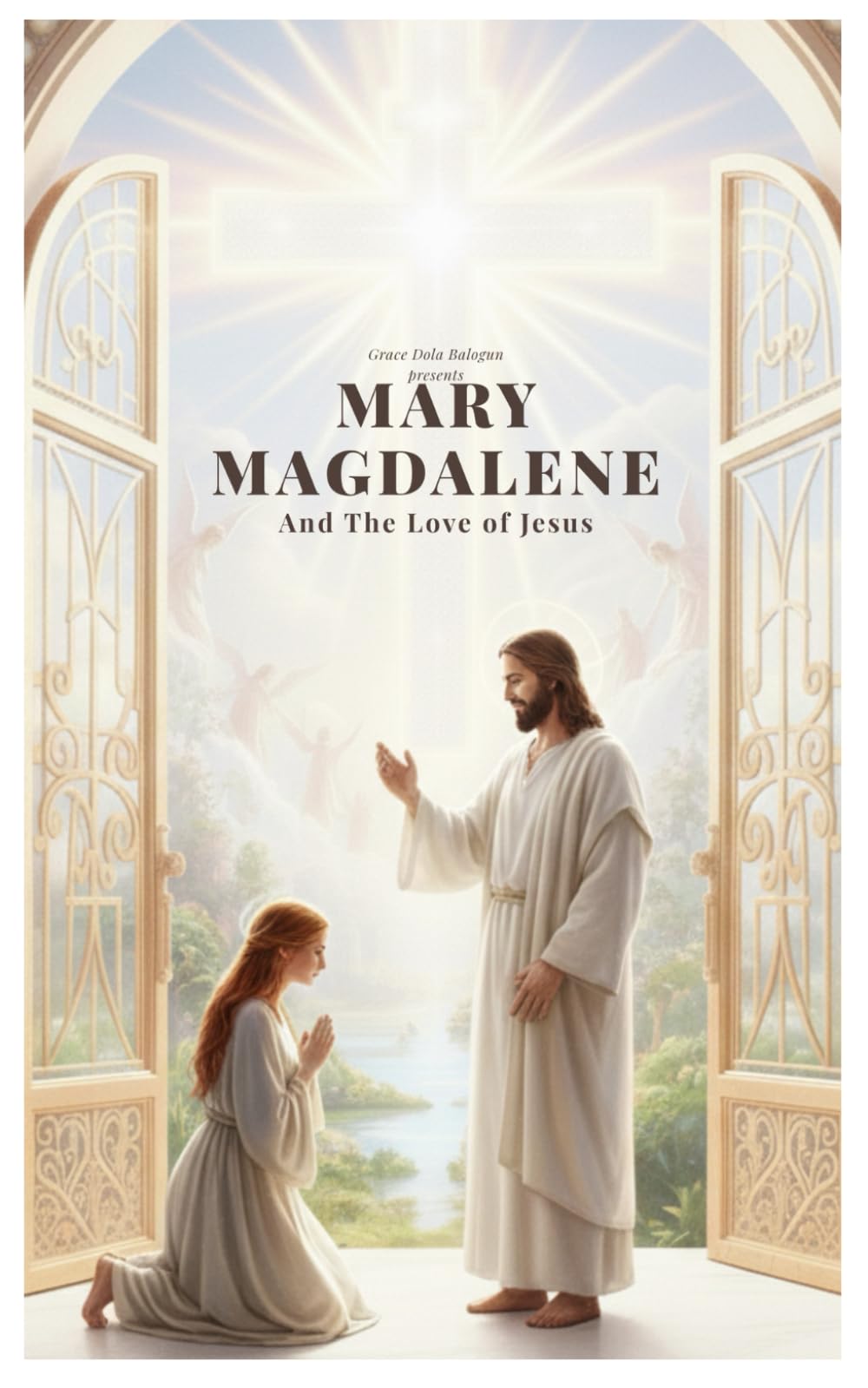 Mary Magdalene And The Love of Jesus: A Journey of Faith, Devotion, and Spiritual Transformation
