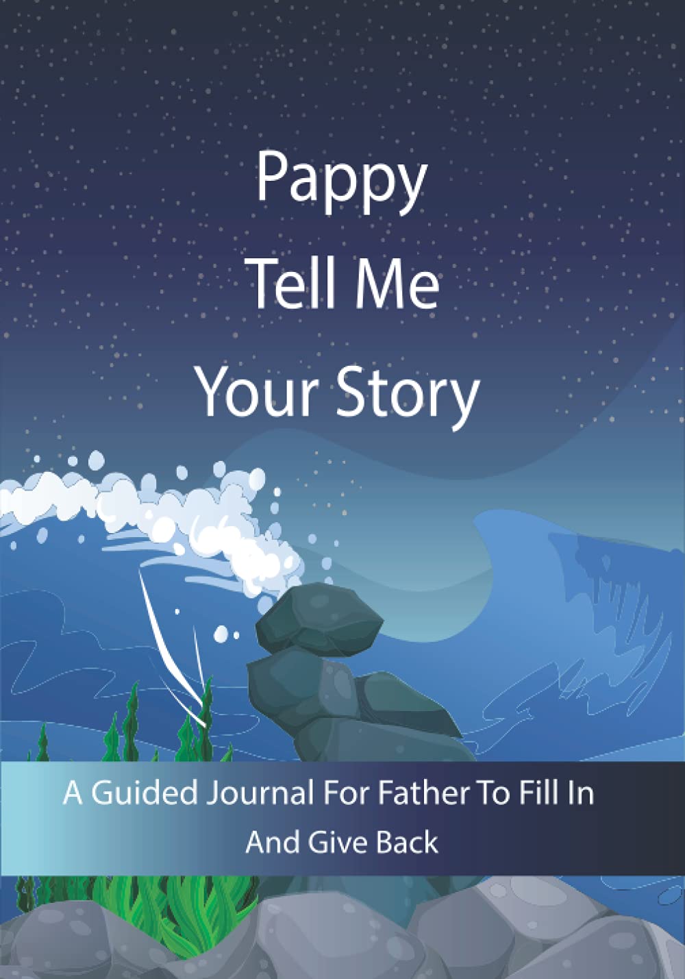 Pappy Tell Me Your Story: Guided question journal to preserve father's precious memories; It’s a fill and give back journal