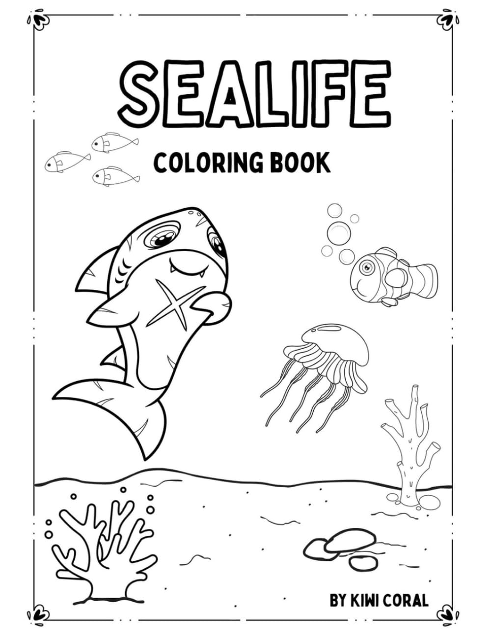 Kiwi Coral’s Ocean Adventure Coloring Book for Kids Ages 4-8: 24 Fun Pages of Sea Creatures