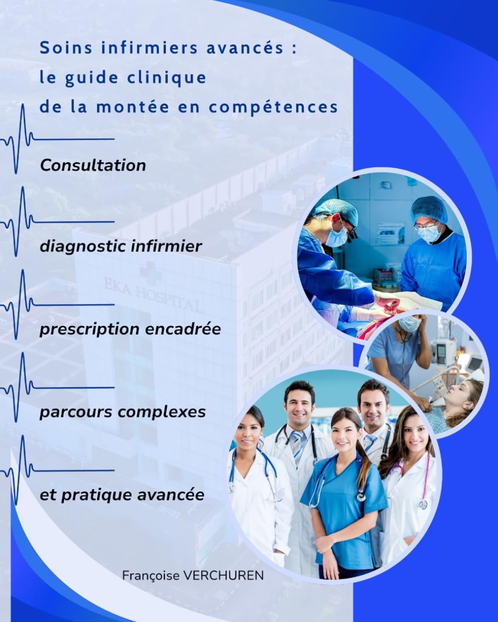 Soins infirmiers avancés : le guide clinique de la montée en compétences: Consultation, diagnostic infirmier, prescription encadrée, parcours complexes et pratique avancée