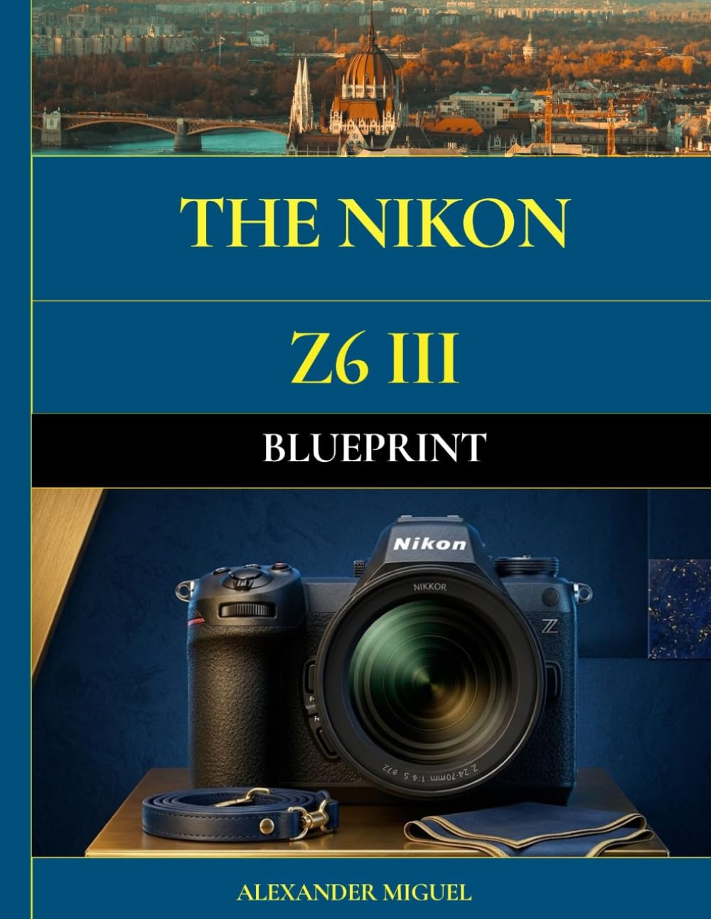 The Nikon Z6 III Blueprint: Master Hybrid Photography, Cinematic Video, And Advanced Mirrorless Camera Settings.