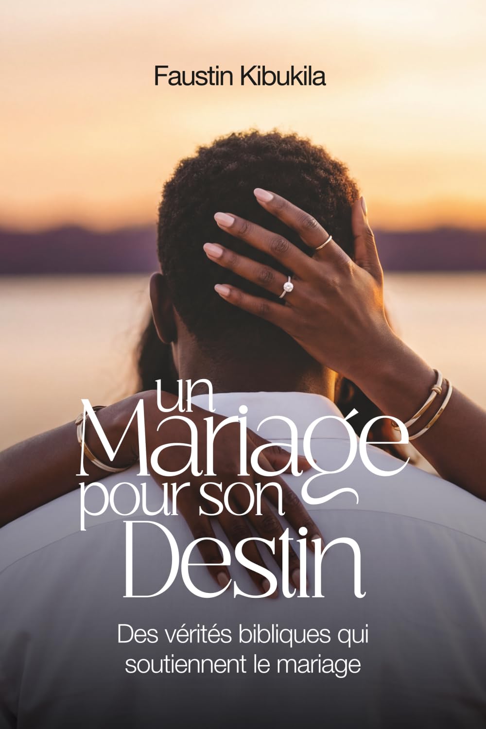 UN MARIAGE POUR SON DESTIN: Des vérités bibliques qui soutiennent le mariage