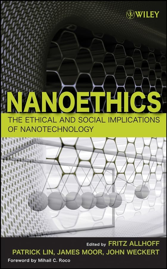 Nanoethics: The Ethical and Social Implications of Nanotechnology
