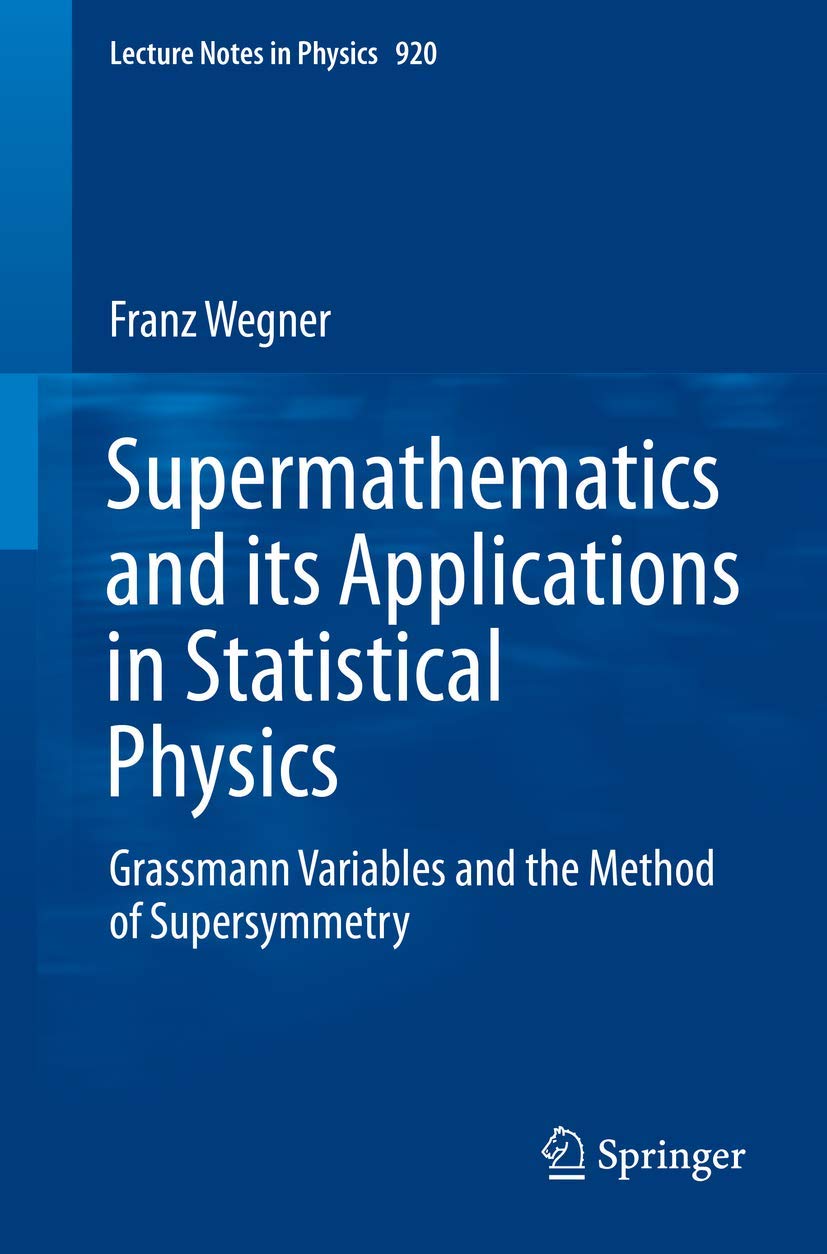 Supermathematics and its Applications in Statistical Physics: Grassmann Variables and the Method of Supersymmetry: 920 (Lecture Notes in Physics, 920)